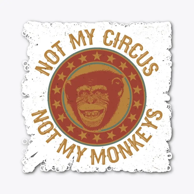 Not My Circus - Not My Monkeys